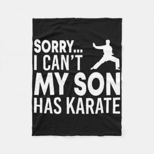 Sorry I Can't My Son Has Karate Cl Funny Mum Dad Fleece Blanket