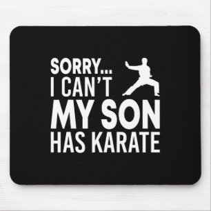 Sorry I Can't My Son Has Karate Cl Funny Mum Dad Mouse Pad