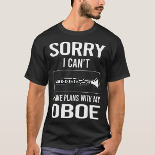 Sorry I Cant Oboe T-Shirt