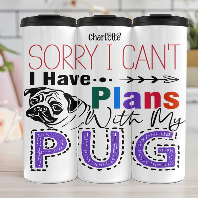 Sorry I Can't: Pug Plans Await! Thermal Tumbler (Creator Uploaded)