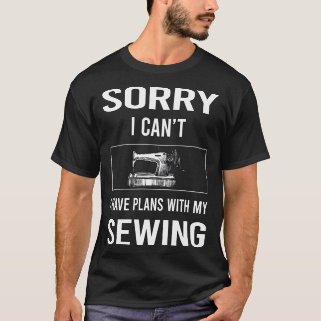 Sorry I Cant Sewing T-Shirt (Front)