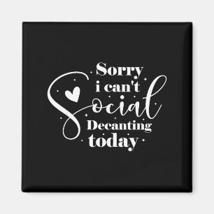 Sorry I Cant Social Decanting Today Magnet