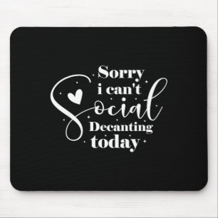 Sorry I Cant Social Decanting Today Mouse Pad