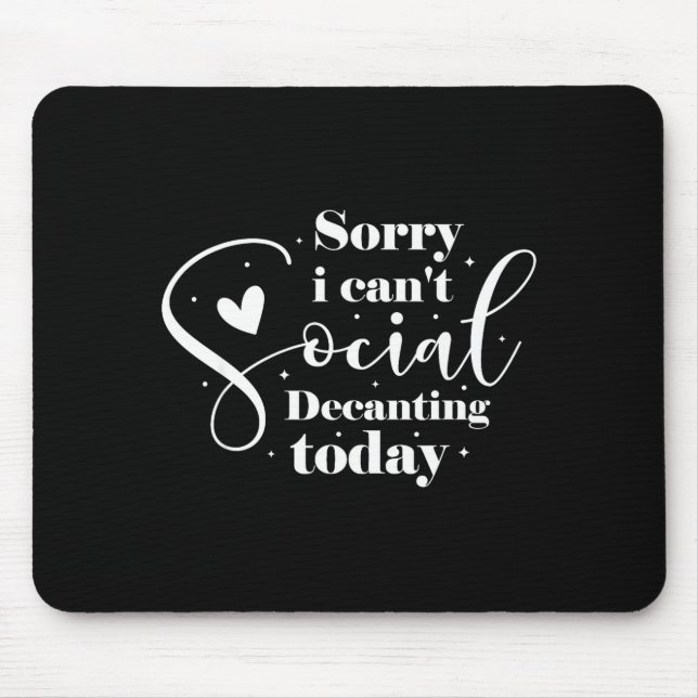 Sorry I Cant Social Decanting Today Mouse Pad (Front)