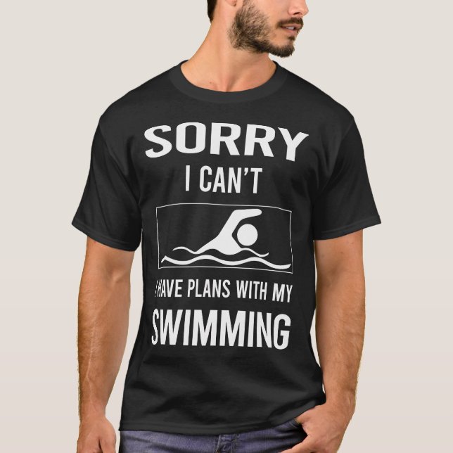 Sorry I Cant Swimming Swim Swimmer T-Shirt (Front)