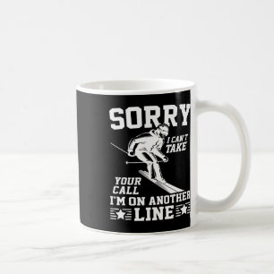 Sorry I Can't Take Your Call I'm On Another Line F Coffee Mug