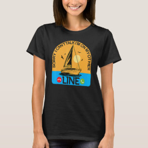 Sorry I Can't Talk I'm On My Other Line Boat Capta T-Shirt
