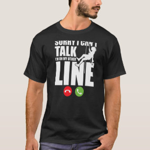 Sorry I Can't Talk I'm On My Other Line Rock Climb T-Shirt