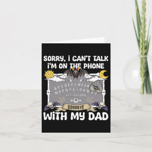 Sorry I Can't Talk I'm On The Phone With My Dad Ou Card