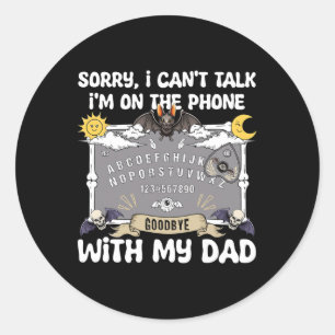 Sorry I Can't Talk I'm On The Phone With My Dad Ou Classic Round Sticker