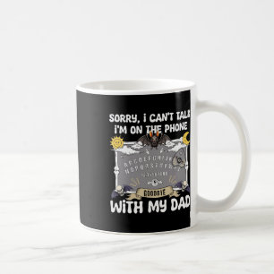 Sorry I Can't Talk I'm On The Phone With My Dad Ou Coffee Mug