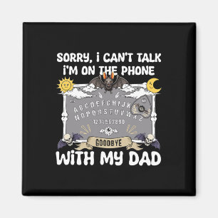 Sorry I Can't Talk I'm On The Phone With My Dad Ou Magnet