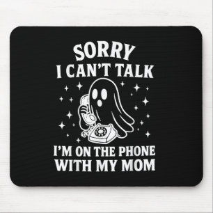 Sorry I Cant Talk Im On The Phone With My Mom Ghos Mouse Pad