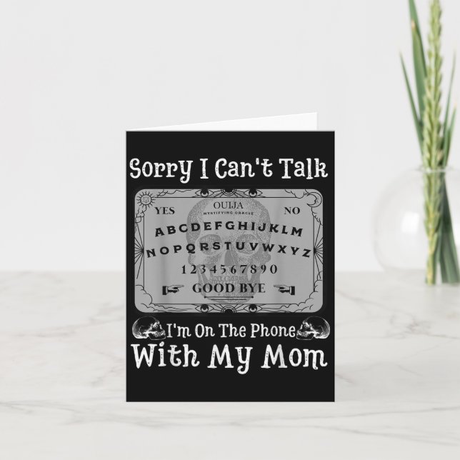 Sorry I Cant Talk Im On The Phone With My Mum Ouij Card (Front)