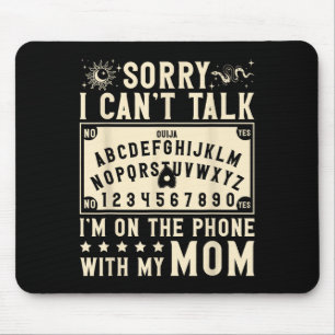 Sorry I Cant Talk Im On The Phone With My Mum Ouij Mouse Pad