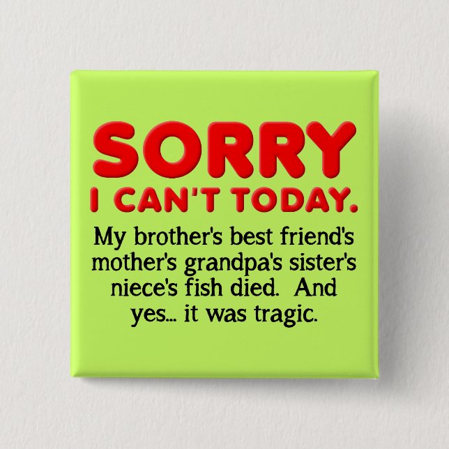 Sorry I Can't Today Funny Button Badge (Front)