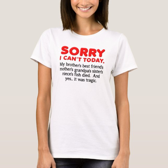 Sorry I Can't Today funny T-Shirt (Front)