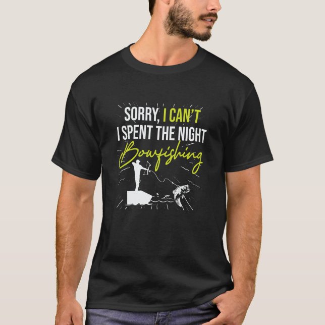 Sorry I Canu2019t I Spent The Night Bowfishing  Bo T-Shirt (Front)