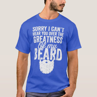 Sorry I canx27t hear you over the greatness of my T-Shirt