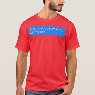 Sorry I Canx27t I Have Plans With My Fish Funny Aq T-Shirt