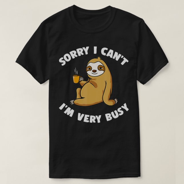 Sorry I Canx27T Ix27M Very Busy Coffee Sloth Intro T-Shirt (Design Front)