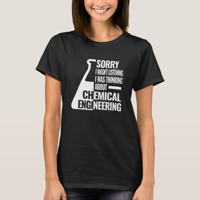 Sorry I chemical engineering  women chemical engin T-Shirt (Front)