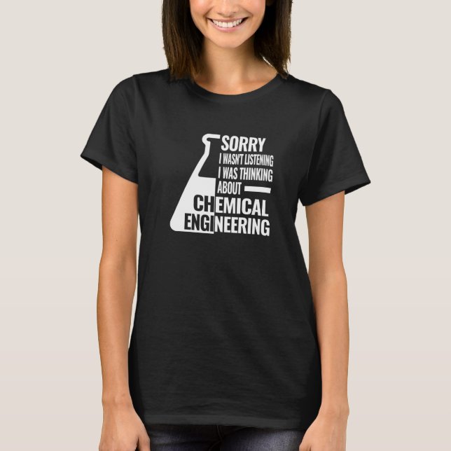 Sorry I chemical engineering  women chemical engin T-Shirt (Front)