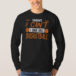 Sorry I Coach Girls Basketball Coach Assistant T-Shirt