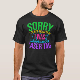 Sorry I Didn't Hear You I Was Thinking About Laser T-Shirt