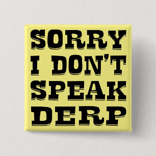 Sorry I Don’t Speak Derp #USAPatriotGraphics © 15 Cm Square Badge