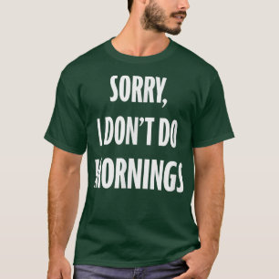 Sorry I Dont Do Morning Night Owl and Funny Night T-Shirt
