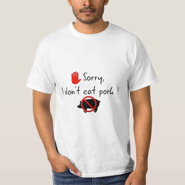 Sorry, i don't eat pork ! T-Shirt (Front)