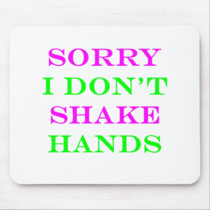 Sorry I Don't Shake Hands 2 Mouse Pad