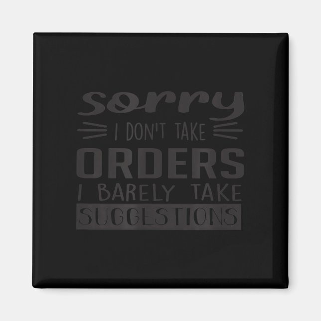 Sorry i don't take orders i barely take suggestion magnet (Front)