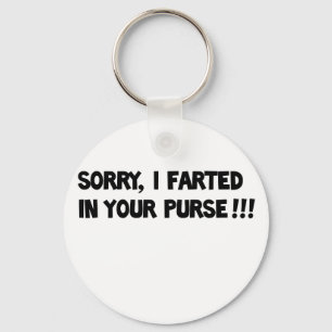 Sorry I farted in your purse!! Key Ring