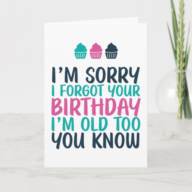 Sorry I Forgot I'm Old Too Funny Belated Birthday Card (Front)