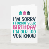Sorry I Forgot I'm Old Too Funny Belated Birthday