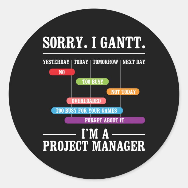 Sorry I Gantt I'M A Project Ager Execution Plannin Classic Round Sticker (Front)