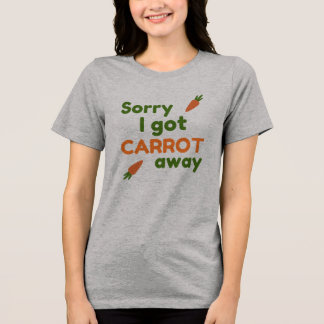 Sorry I Got Carrot Away Tri-Blend Shirt