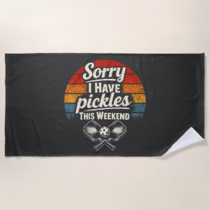 Sorry I Have Pickles This Weekend Beach Towel