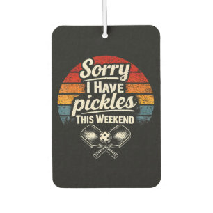 Sorry I Have Pickles This Weekend  Car Air Freshener