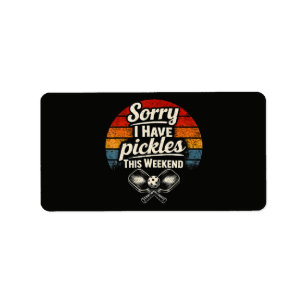 Sorry I Have Pickles This Weekend Label
