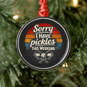 Sorry I Have Pickles This Weekend Metal Ornament