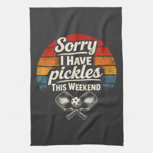Sorry I Have Pickles This Weekend Tea Towel