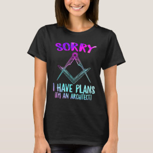 Sorry I Have Plans Im An Architect Graduate Archit T-Shirt