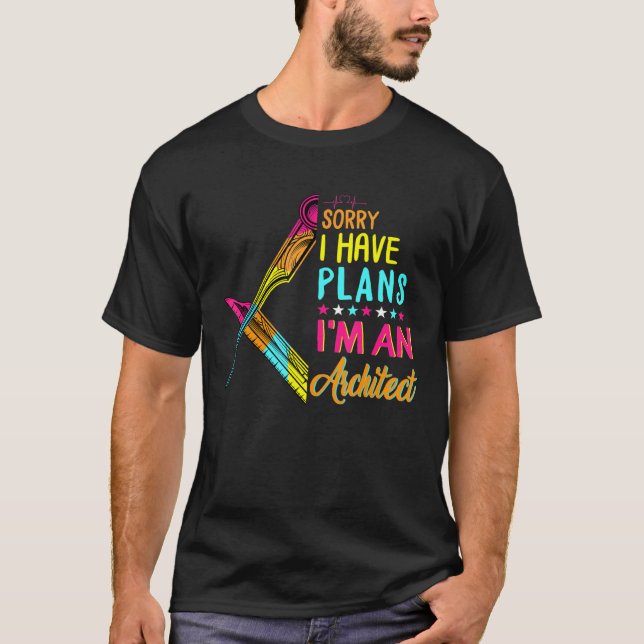 Sorry I Have Plans Im An Architect Graduate Archit T-Shirt (Front)
