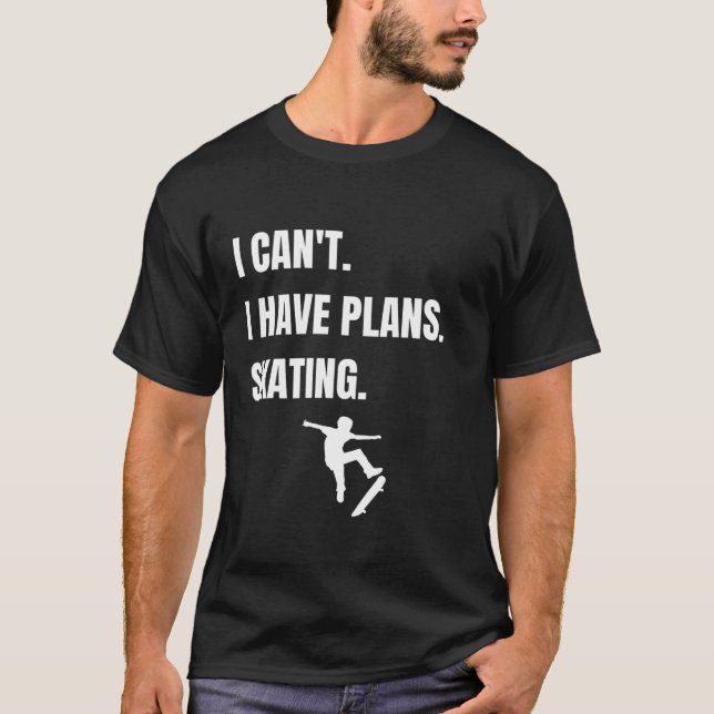 Sorry I Have Plans Skating T-Shirt (Front)