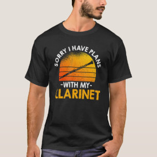 Sorry I Have Plans With My Clarinet T-Shirt