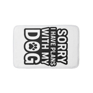 Sorry I Have Plans With My Dog Bath Mat