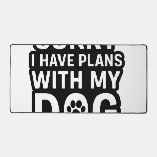 Sorry I Have Plans With My Dog Desk Mat